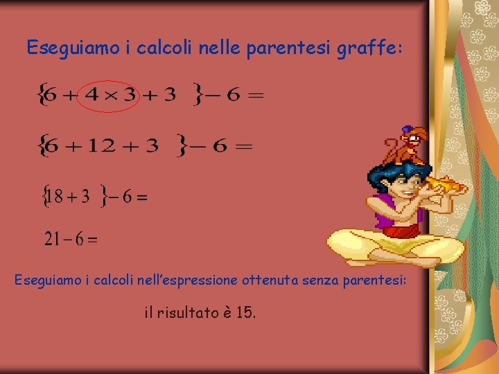 LE ESPRESSIONI CON LE PARENTESI Bisogna eseguire le