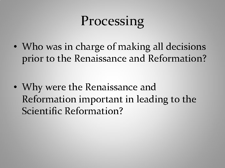 Processing • Who was in charge of making all decisions prior to the Renaissance