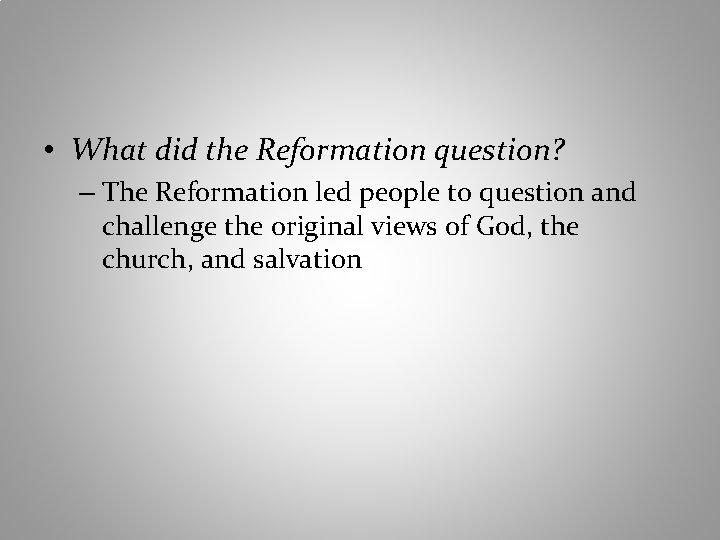  • What did the Reformation question? – The Reformation led people to question