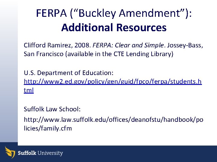 FERPA (“Buckley Amendment”): Additional Resources Clifford Ramirez, 2008. FERPA: Clear and Simple. Jossey-Bass, San