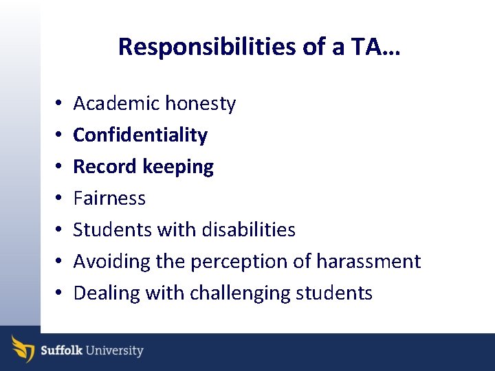 Responsibilities of a TA… • • Academic honesty Confidentiality Record keeping Fairness Students with