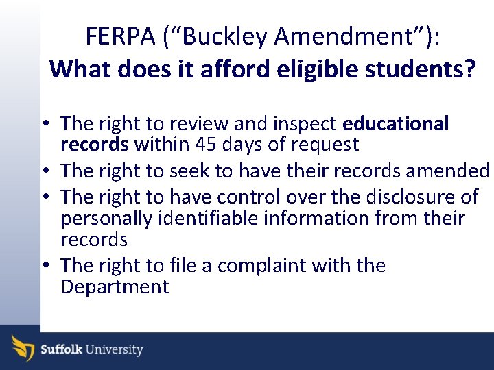 FERPA (“Buckley Amendment”): What does it afford eligible students? • The right to review