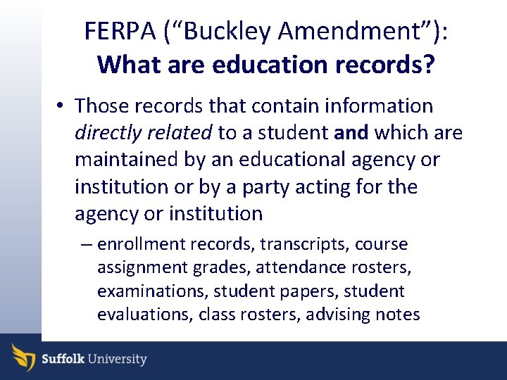 FERPA (“Buckley Amendment”): What are education records? • Those records that contain information directly