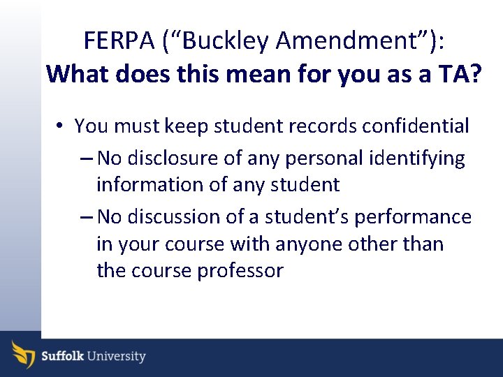 FERPA (“Buckley Amendment”): What does this mean for you as a TA? • You