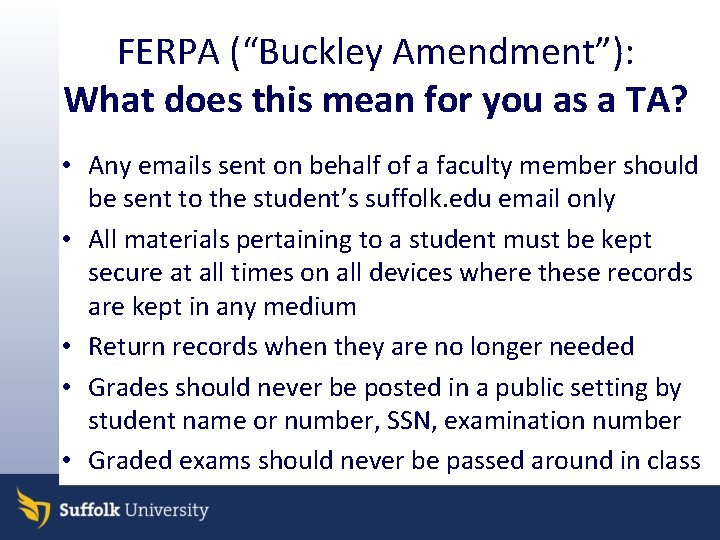 FERPA (“Buckley Amendment”): What does this mean for you as a TA? • Any