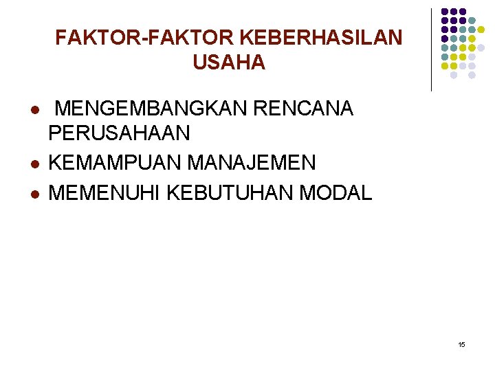 FAKTOR-FAKTOR KEBERHASILAN USAHA l l l MENGEMBANGKAN RENCANA PERUSAHAAN KEMAMPUAN MANAJEMEN MEMENUHI KEBUTUHAN MODAL