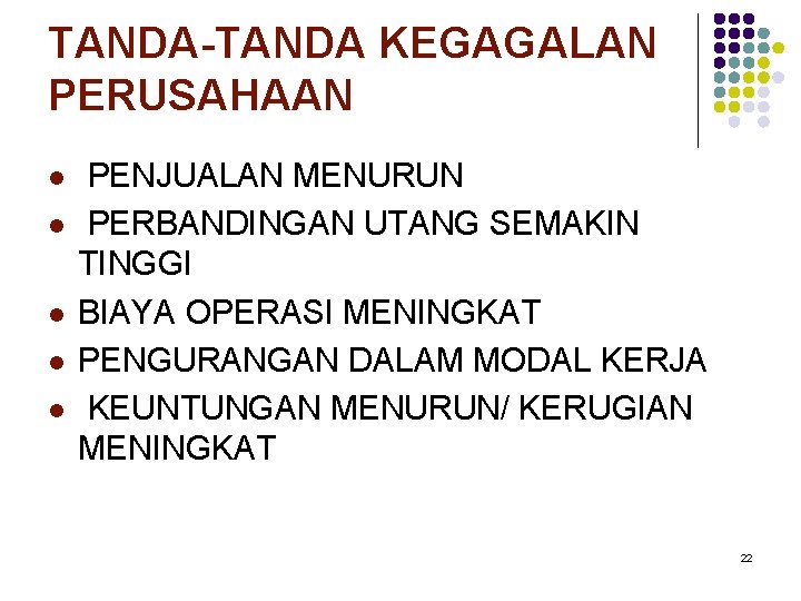 TANDA-TANDA KEGAGALAN PERUSAHAAN l l l PENJUALAN MENURUN PERBANDINGAN UTANG SEMAKIN TINGGI BIAYA OPERASI