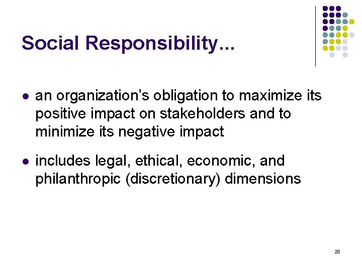 Social Responsibility. . . l an organization’s obligation to maximize its positive impact on