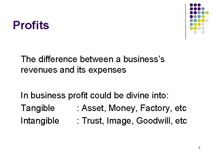 Profits The difference between a business’s revenues and its expenses In business profit could