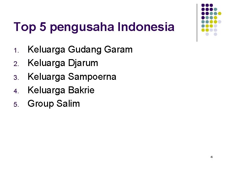 Top 5 pengusaha Indonesia 1. 2. 3. 4. 5. Keluarga Gudang Garam Keluarga Djarum