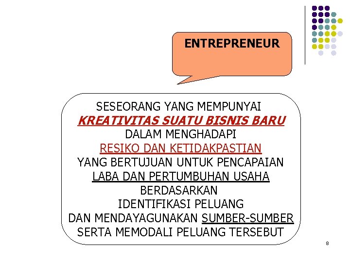 ENTREPRENEUR SESEORANG YANG MEMPUNYAI KREATIVITAS SUATU BISNIS BARU DALAM MENGHADAPI RESIKO DAN KETIDAKPASTIAN YANG