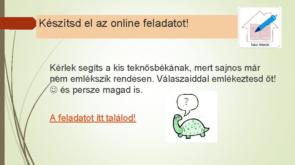 Készítsd el az online feladatot! Kérlek segíts a kis teknősbékának, mert sajnos már nem