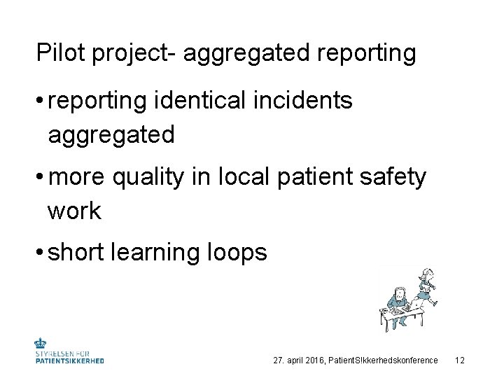 Pilot project- aggregated reporting • reporting identical incidents aggregated • more quality in local
