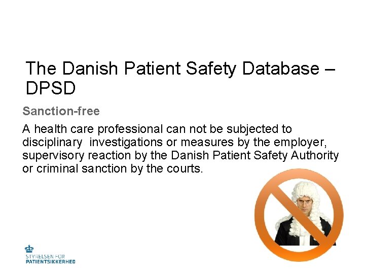 The Danish Patient Safety Database – DPSD Sanction-free A health care professional can not