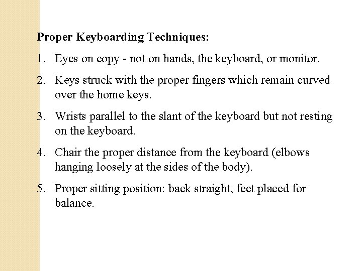 Proper Keyboarding Techniques: 1. Eyes on copy - not on hands, the keyboard, or