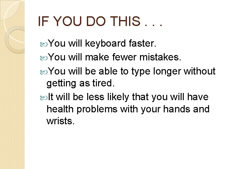 IF YOU DO THIS. . . You will keyboard faster. You will make fewer
