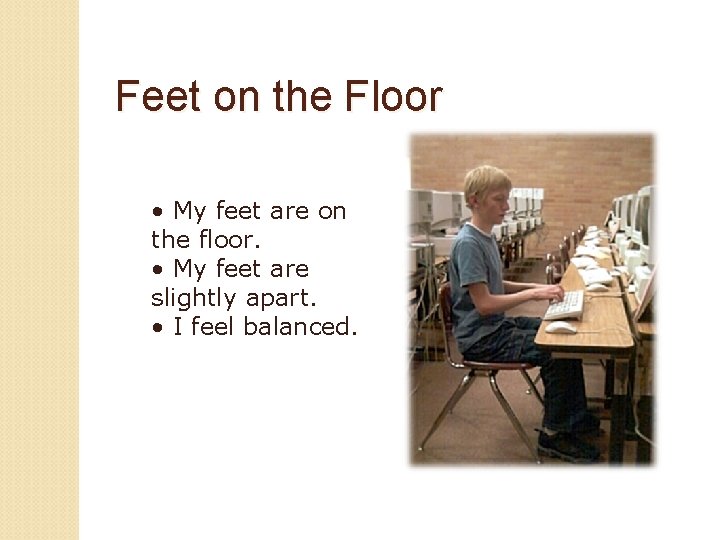 Feet on the Floor • My feet are on the floor. • My feet