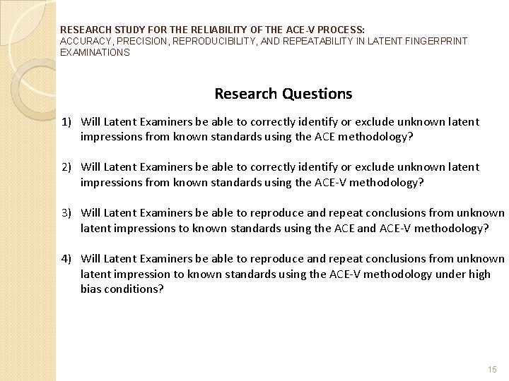 RESEARCH STUDY FOR THE RELIABILITY OF THE ACE-V PROCESS: ACCURACY, PRECISION, REPRODUCIBILITY, AND REPEATABILITY