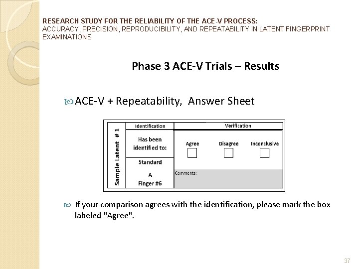 RESEARCH STUDY FOR THE RELIABILITY OF THE ACE-V PROCESS: ACCURACY, PRECISION, REPRODUCIBILITY, AND REPEATABILITY