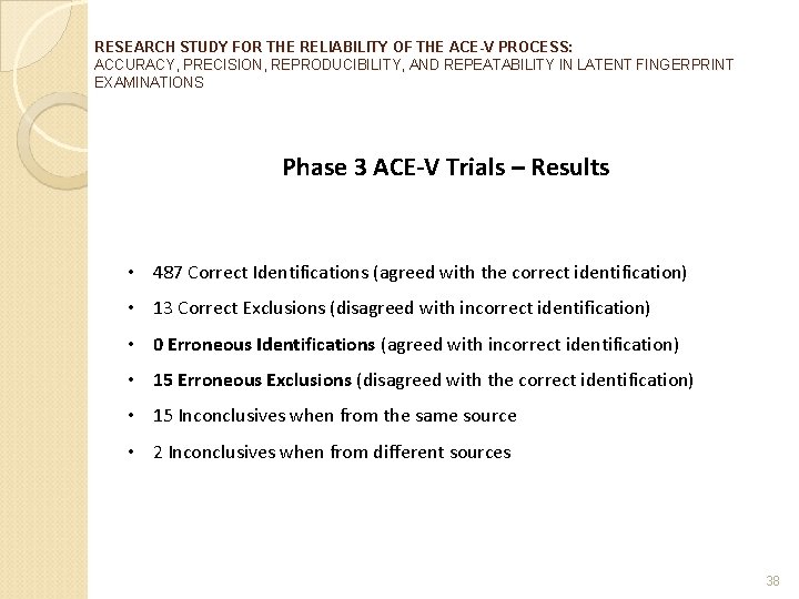 RESEARCH STUDY FOR THE RELIABILITY OF THE ACE-V PROCESS: ACCURACY, PRECISION, REPRODUCIBILITY, AND REPEATABILITY