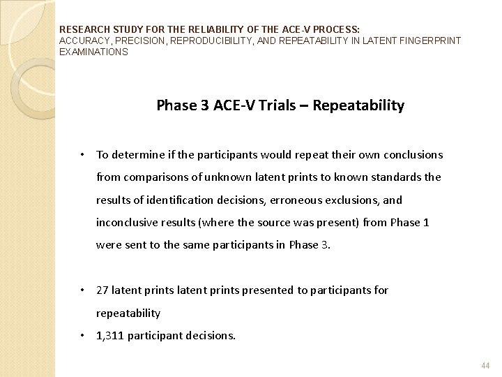 RESEARCH STUDY FOR THE RELIABILITY OF THE ACE-V PROCESS: ACCURACY, PRECISION, REPRODUCIBILITY, AND REPEATABILITY