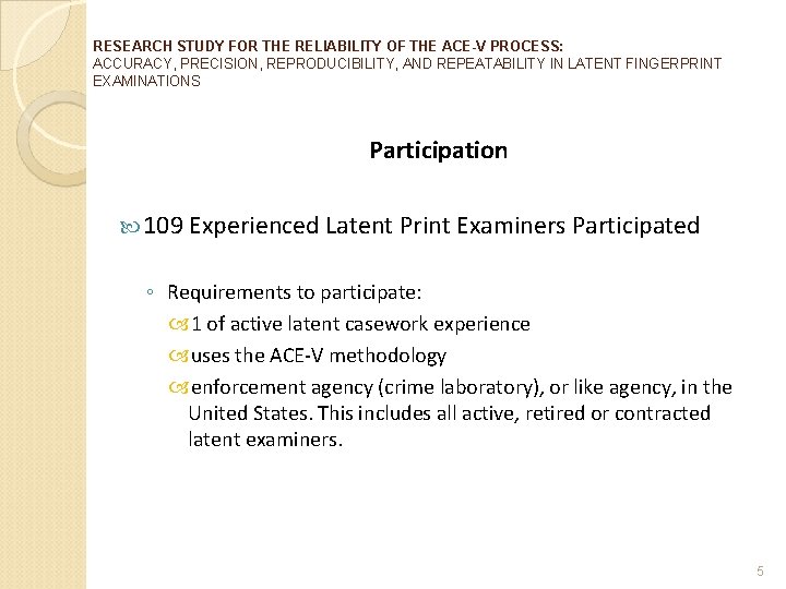 RESEARCH STUDY FOR THE RELIABILITY OF THE ACE-V PROCESS: ACCURACY, PRECISION, REPRODUCIBILITY, AND REPEATABILITY