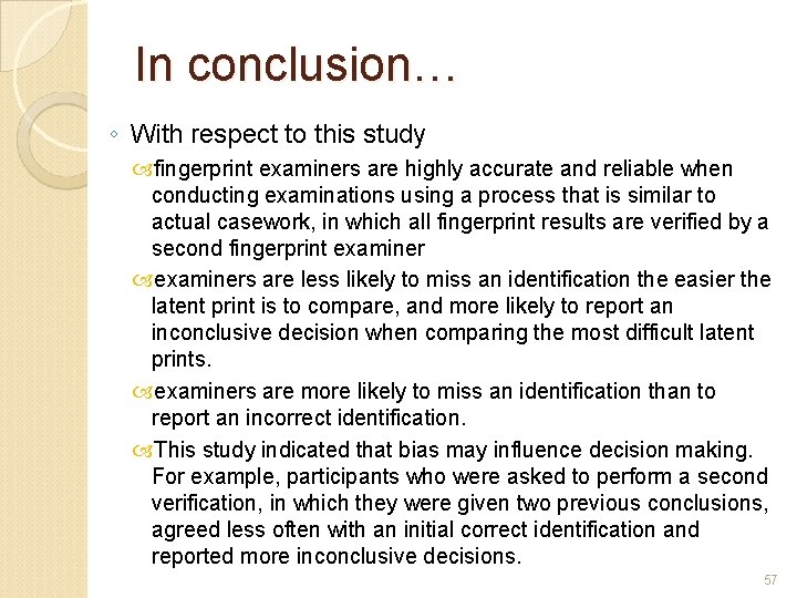 In conclusion… ◦ With respect to this study fingerprint examiners are highly accurate and