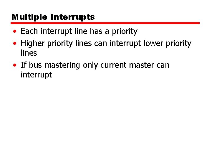 Multiple Interrupts • Each interrupt line has a priority • Higher priority lines can Multiple Interrupts • Each interrupt line has a priority • Higher priority lines can