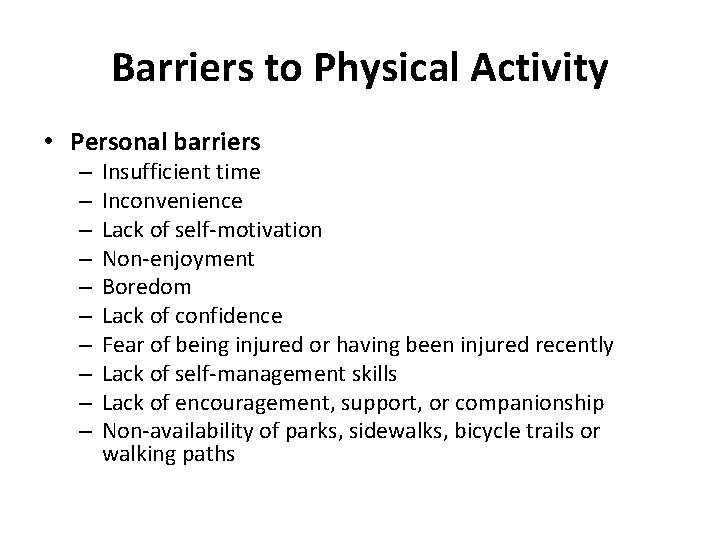 Barriers to Physical Activity • Personal barriers – – – – – Insufficient time