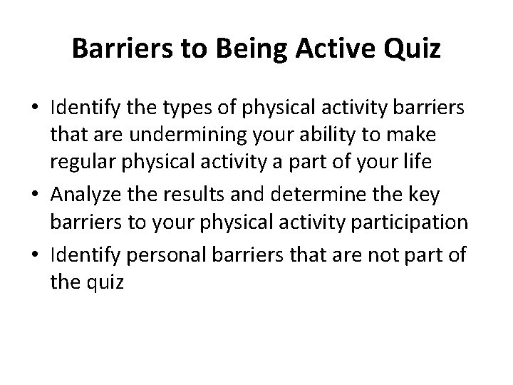 Barriers to Being Active Quiz • Identify the types of physical activity barriers that