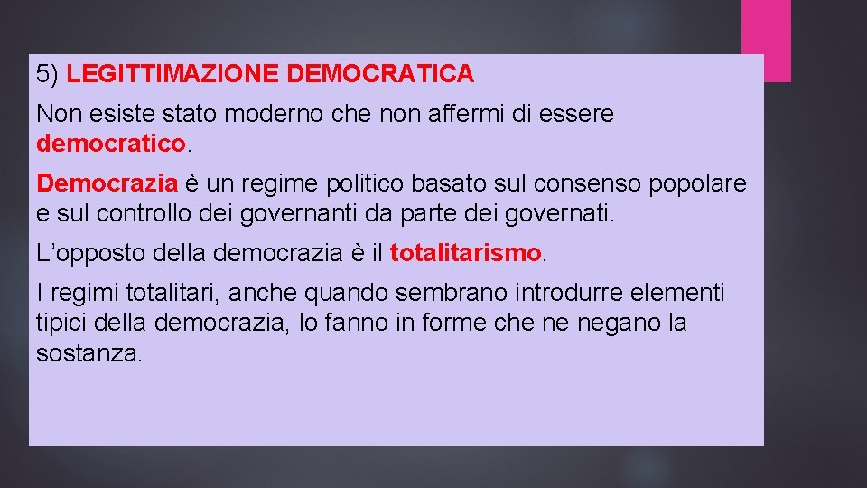 5) LEGITTIMAZIONE DEMOCRATICA Non esiste stato moderno che non affermi di essere democratico. Democrazia
