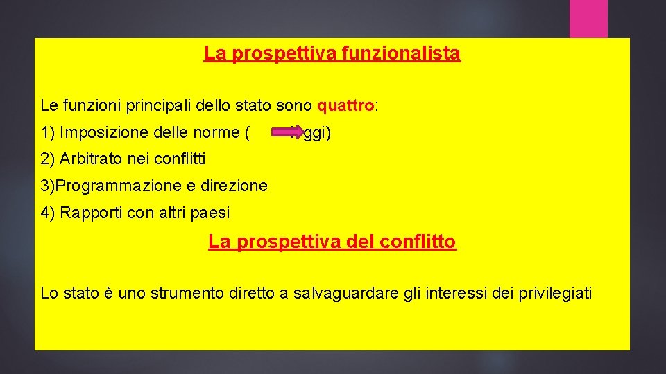 La prospettiva funzionalista Le funzioni principali dello stato sono quattro: 1) Imposizione delle norme