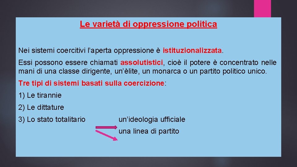 Le varietà di oppressione politica Nei sistemi coercitivi l’aperta oppressione è istituzionalizzata. Essi possono