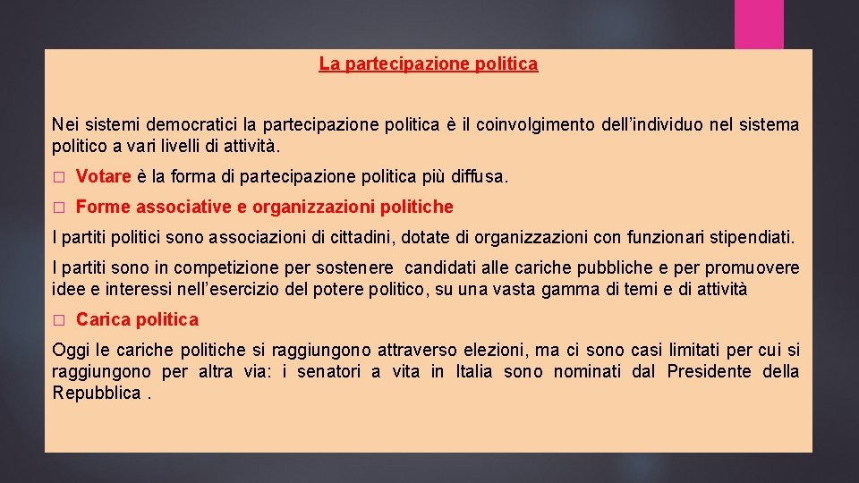 La partecipazione politica Nei sistemi democratici la partecipazione politica è il coinvolgimento dell’individuo nel
