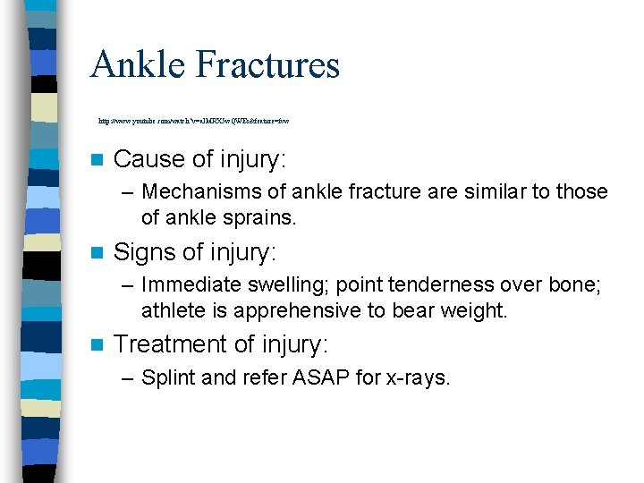 Ankle Fractures http: //www. youtube. com/watch? v=al. MRX 5 w. QWEs&feature=fvw n Cause of