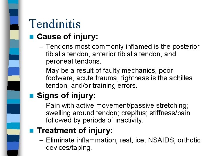 Tendinitis n Cause of injury: – Tendons most commonly inflamed is the posterior tibialis