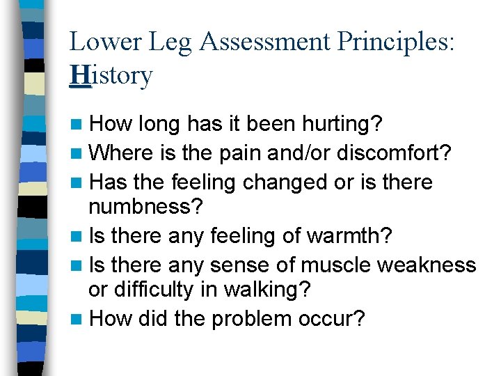 Lower Leg Assessment Principles: History n How long has it been hurting? n Where