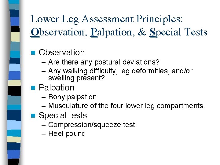 Lower Leg Assessment Principles: Observation, Palpation, & Special Tests n Observation – Are there