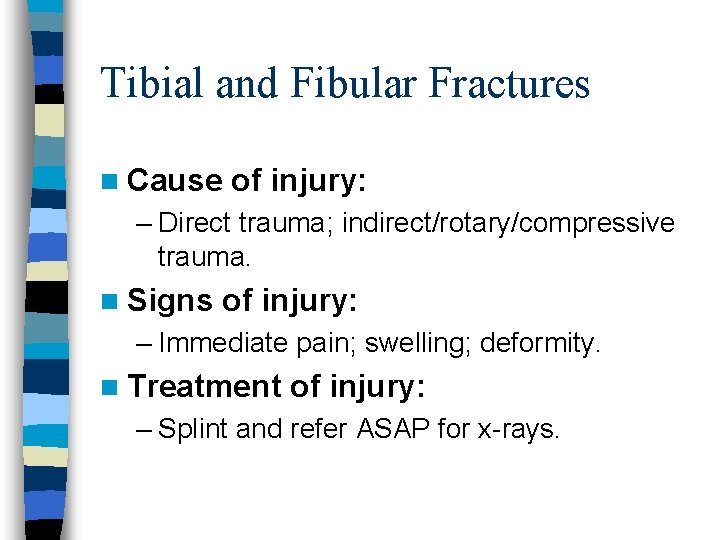 Tibial and Fibular Fractures n Cause of injury: – Direct trauma; indirect/rotary/compressive trauma. n
