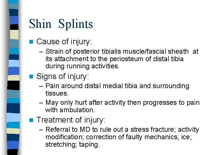 Shin Splints n Cause of injury: – Strain of posterior tibialis muscle/fascial sheath at