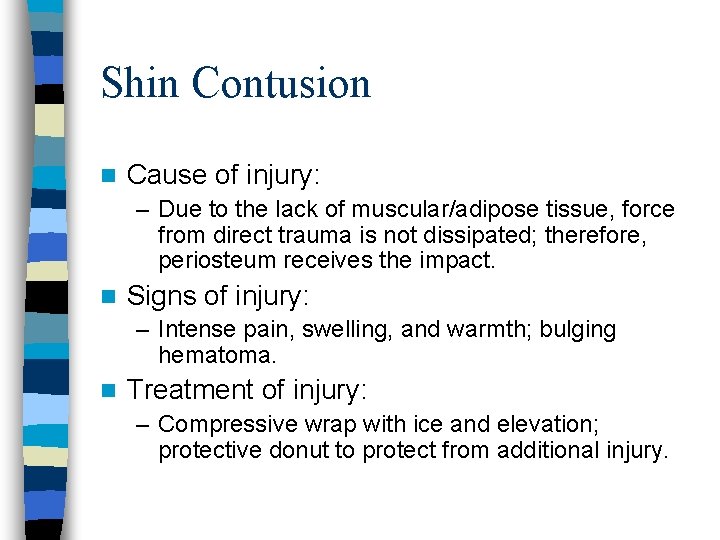 Shin Contusion n Cause of injury: – Due to the lack of muscular/adipose tissue,