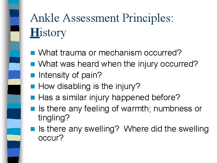Ankle Assessment Principles: History n n n n What trauma or mechanism occurred? What