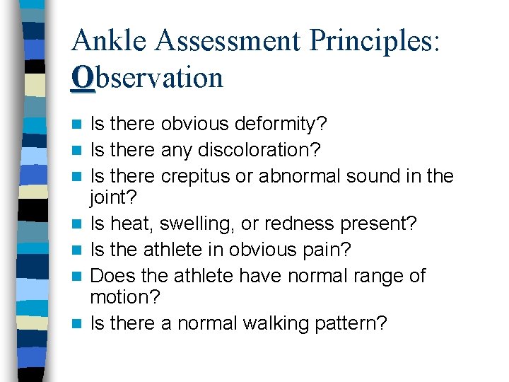 Ankle Assessment Principles: Observation n n n Is there obvious deformity? Is there any