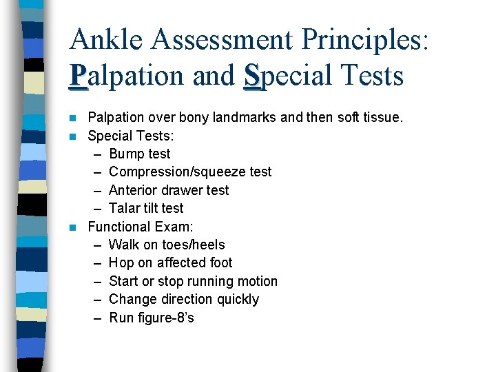 Ankle Assessment Principles: Palpation and Special Tests Palpation over bony landmarks and then soft