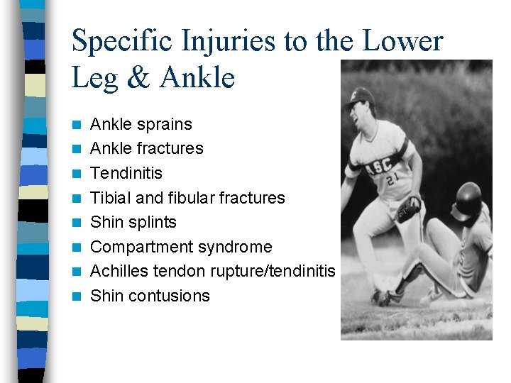 Specific Injuries to the Lower Leg & Ankle n n n n Ankle sprains