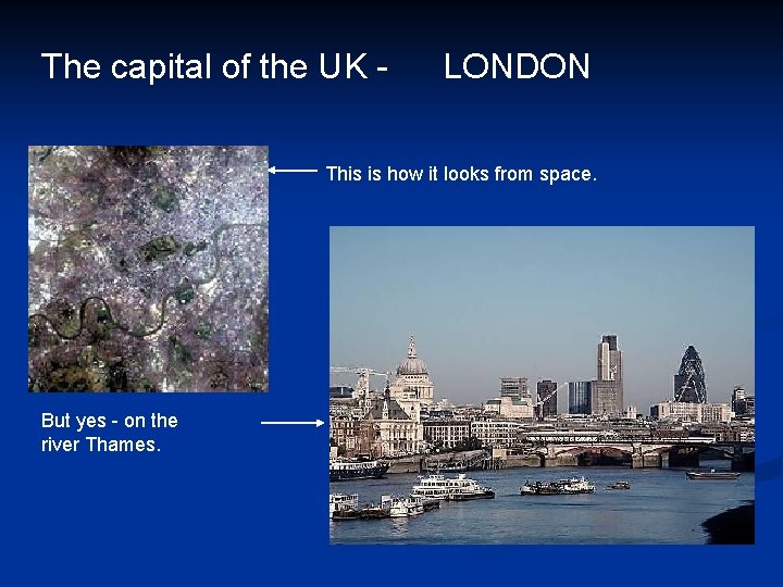 The capital of the UK - LONDON This is how it looks from space.