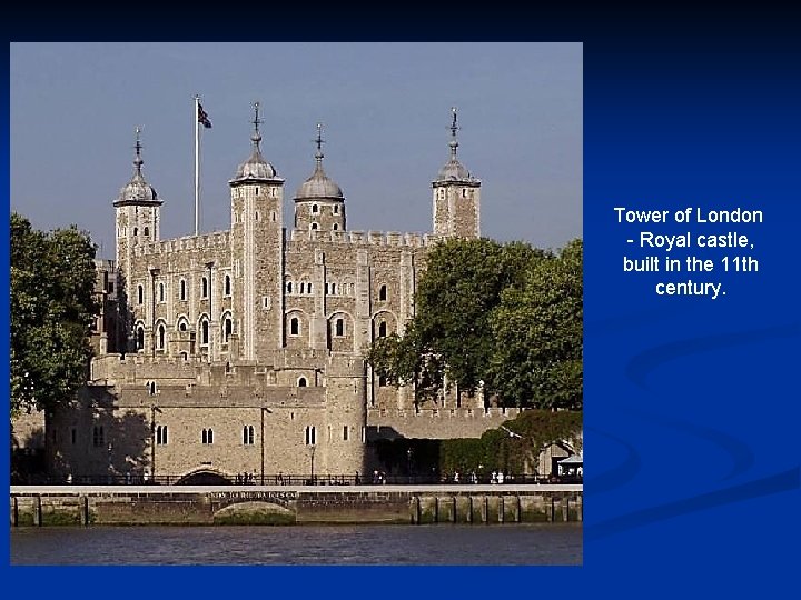 Tower of London - Royal castle, built in the 11 th century. 