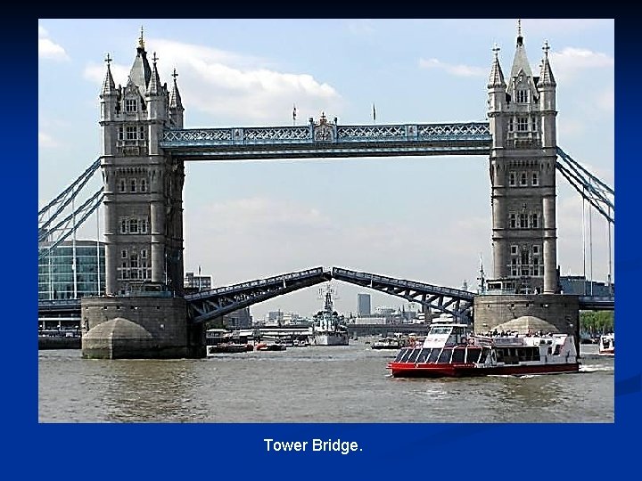 Tower Bridge. 