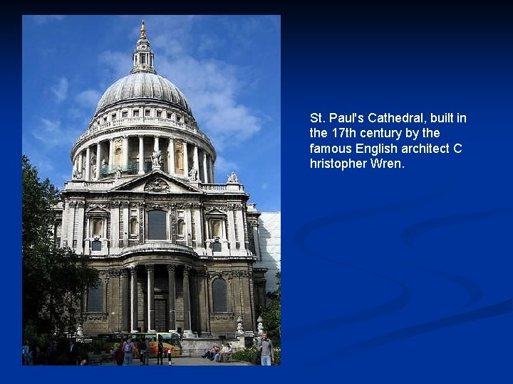 St. Paul's Cathedral, built in the 17 th century by the famous English architect