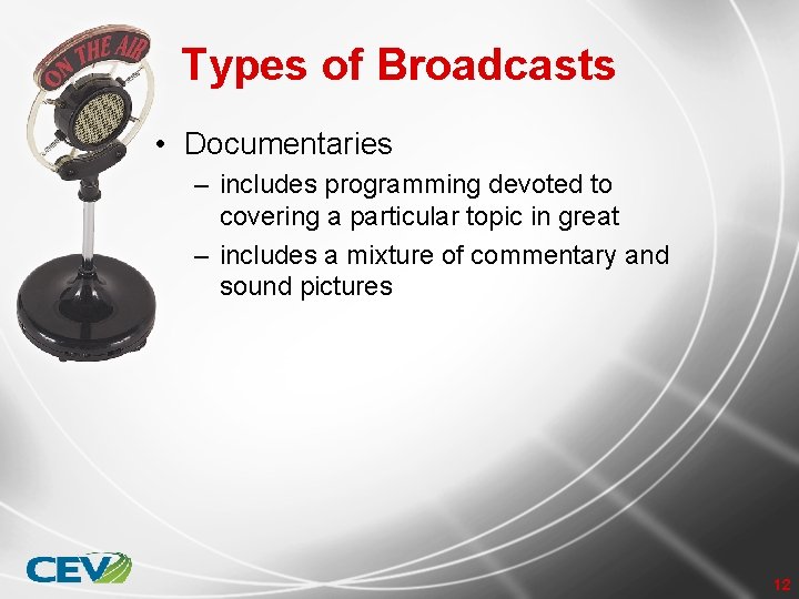 Types of Broadcasts • Documentaries – includes programming devoted to covering a particular topic